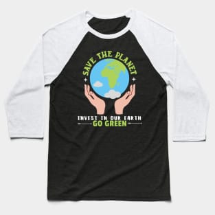 Save The Planet Invest In Our Earth Go Green Earth Day Baseball T-Shirt